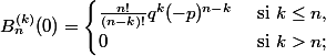 B_n^{(k)}(0) = \begin{cases} \frac{n!}{(n-k)!} q^k(-p)^{n-k} & \text{ si } k\leq n, \\ 0 & \text{ si } k > n; \end{cases}